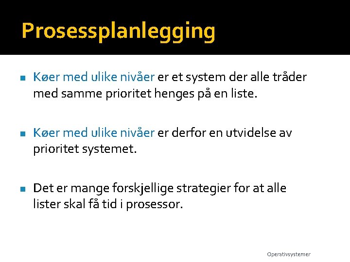 Prosessplanlegging n n n Køer med ulike nivåer er et system der alle tråder