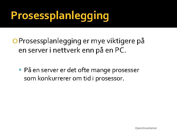 Prosessplanlegging er mye viktigere på en server i nettverk enn på en PC. På