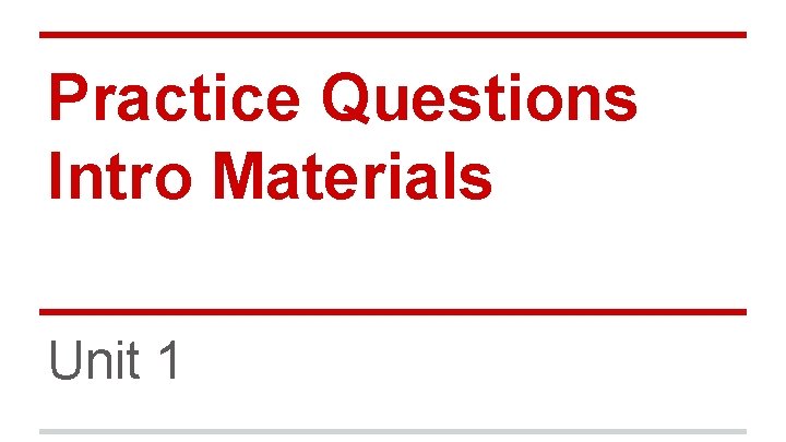 Practice Questions Intro Materials Unit 1 