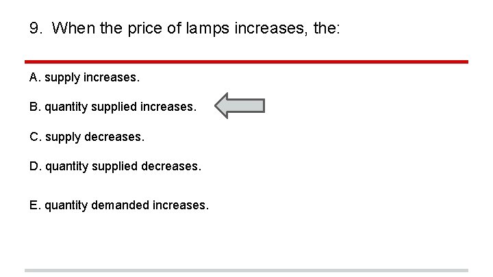 9. When the price of lamps increases, the: A. supply increases. B. quantity supplied