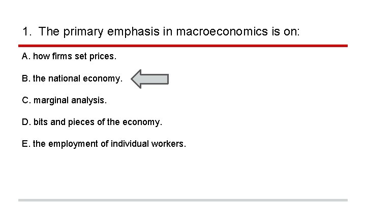 1. The primary emphasis in macroeconomics is on: A. how firms set prices. B.
