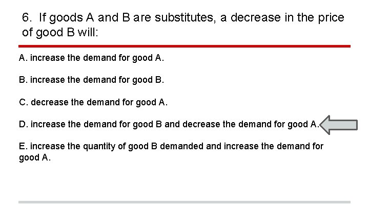 6. If goods A and B are substitutes, a decrease in the price of