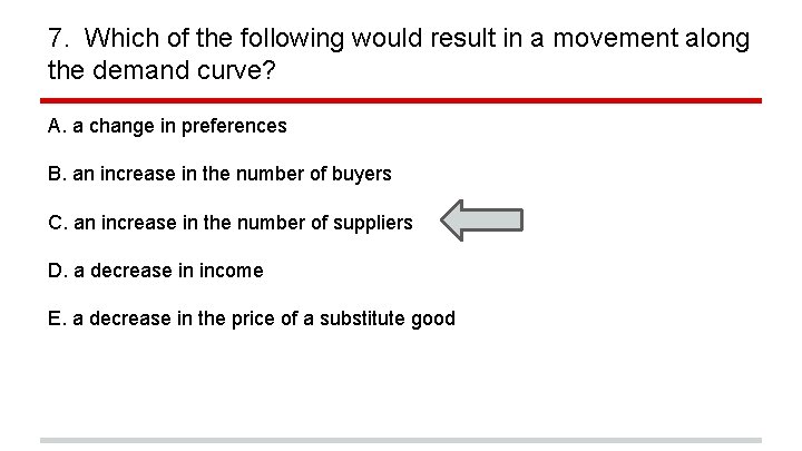 7. Which of the following would result in a movement along the demand curve?