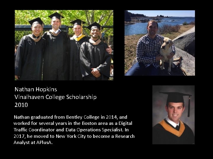 Nathan Hopkins Vinalhaven College Scholarship 2010 Nathan graduated from Bentley College in 2014, and