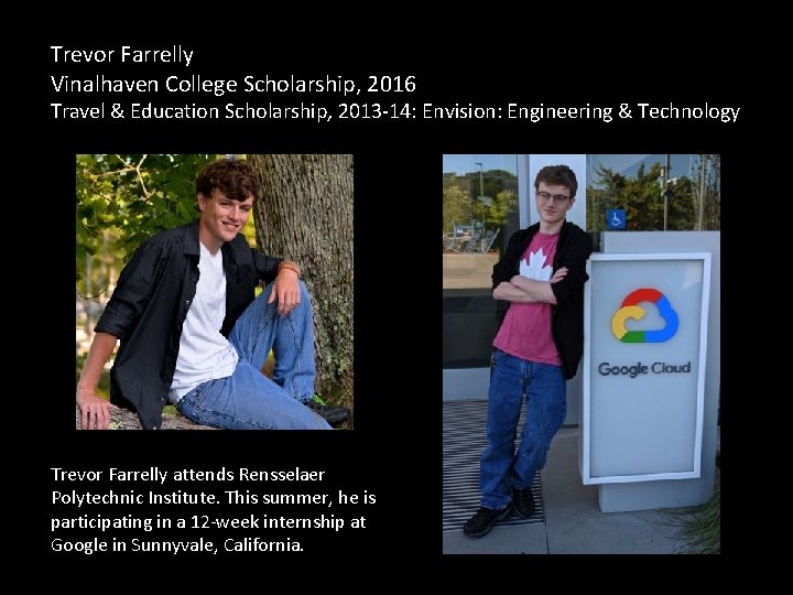 Trevor Farrelly Vinalhaven College Scholarship, 2016 Travel & Education Scholarship, 2013 -14: Envision: Engineering