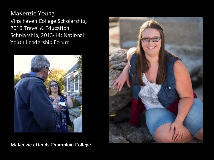 Ma. Kenzie Young Vinalhaven College Scholarship, 2016 Travel & Education Scholarship, 2013 -14: National