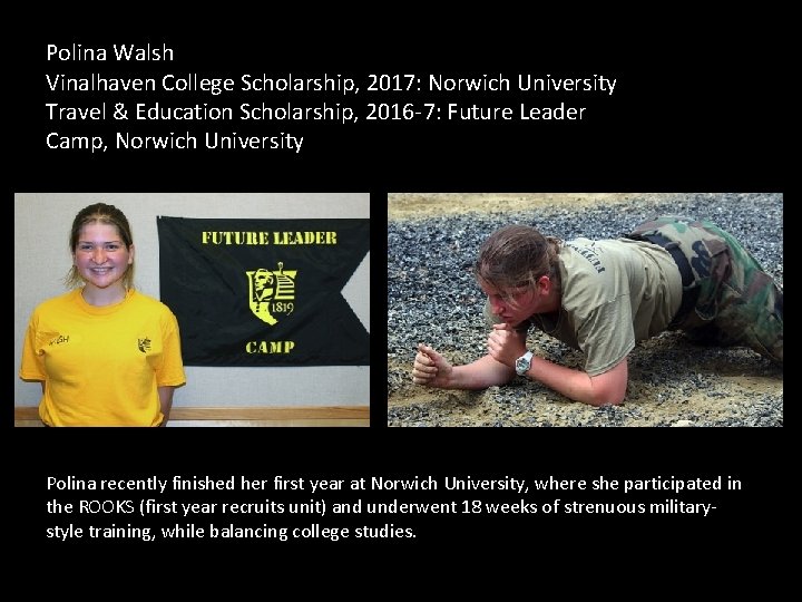 Polina Walsh Vinalhaven College Scholarship, 2017: Norwich University Travel & Education Scholarship, 2016 -7: