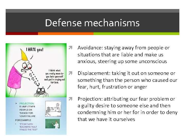 Defense mechanisms Avoidance: staying away from people or situations that are liable and make