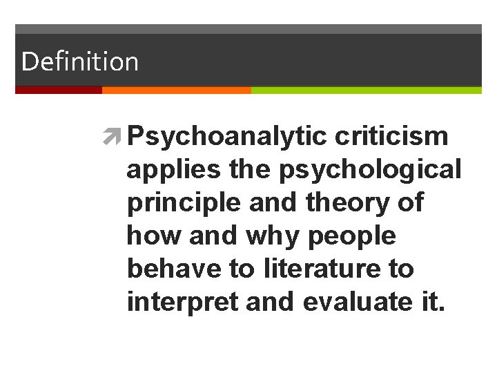 Definition Psychoanalytic criticism applies the psychological principle and theory of how and why people