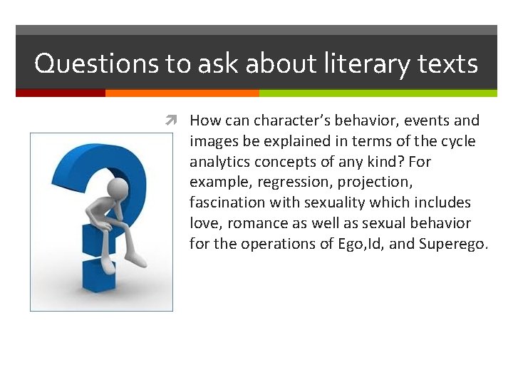 Questions to ask about literary texts How can character’s behavior, events and images be