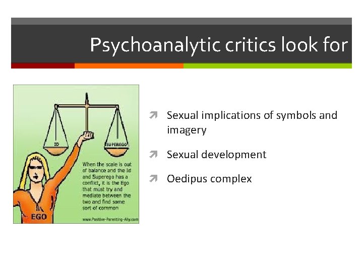 Psychoanalytic critics look for Sexual implications of symbols and imagery Sexual development Oedipus complex