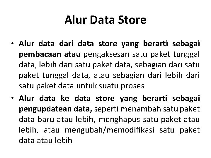 Alur Data Store • Alur data dari data store yang berarti sebagai pembacaan atau