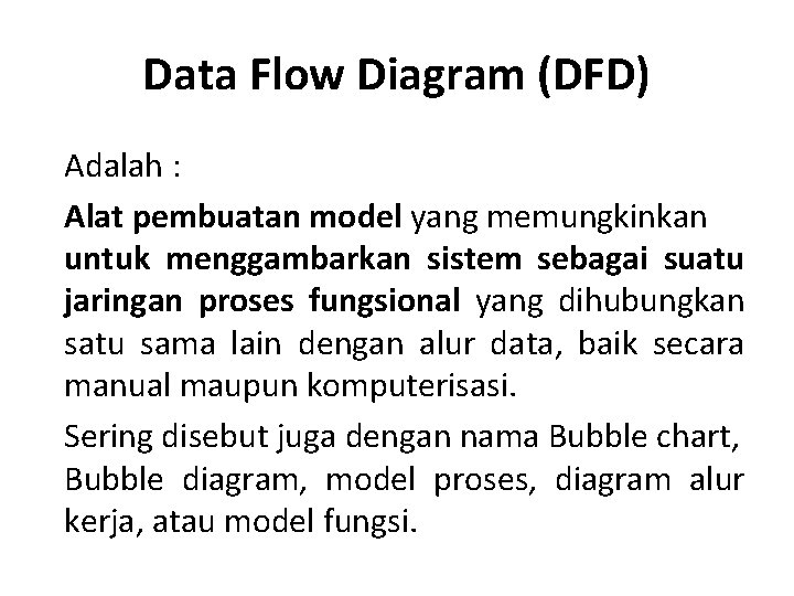 Data Flow Diagram (DFD) Adalah : Alat pembuatan model yang memungkinkan untuk menggambarkan sistem