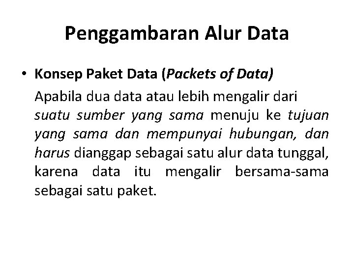 Penggambaran Alur Data • Konsep Paket Data (Packets of Data) Apabila dua data atau