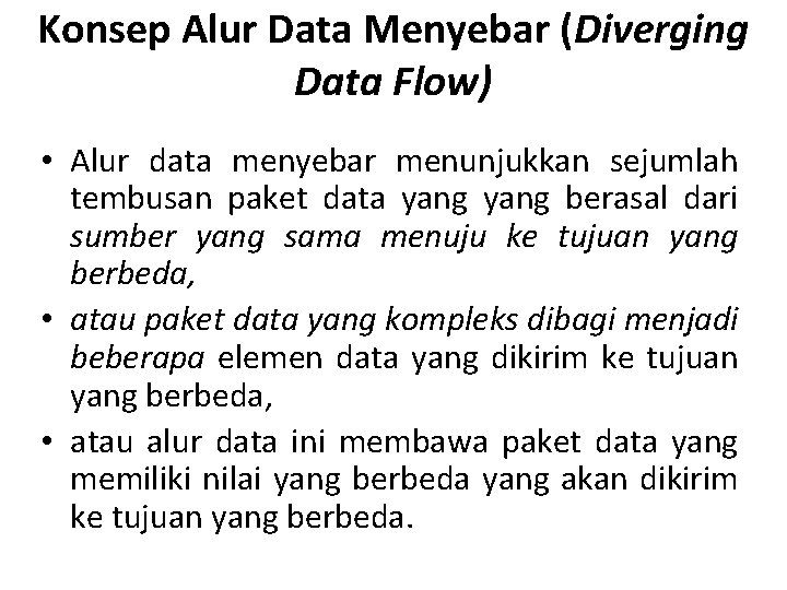 Konsep Alur Data Menyebar (Diverging Data Flow) • Alur data menyebar menunjukkan sejumlah tembusan