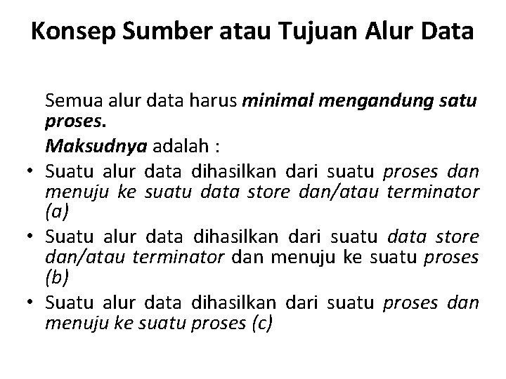 Konsep Sumber atau Tujuan Alur Data Semua alur data harus minimal mengandung satu proses.