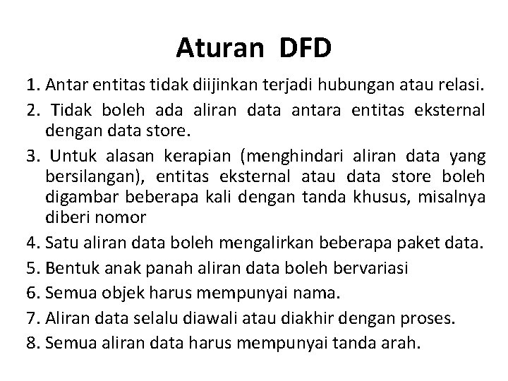 Aturan DFD 1. Antar entitas tidak diijinkan terjadi hubungan atau relasi. 2. Tidak boleh