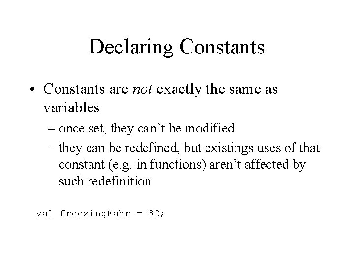 Declaring Constants • Constants are not exactly the same as variables – once set,