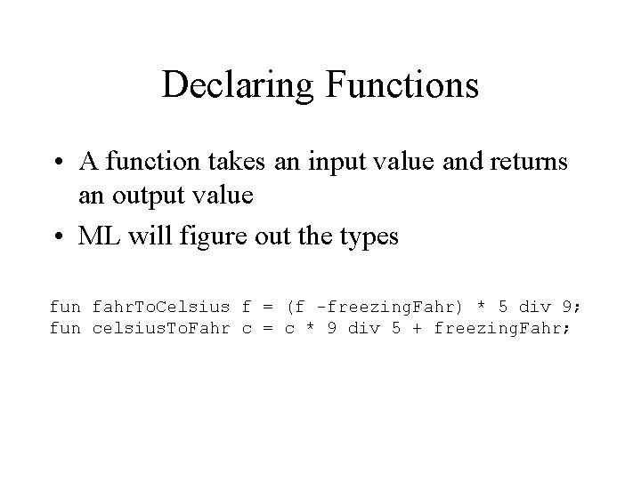 Declaring Functions • A function takes an input value and returns an output value