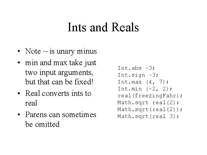 Ints and Reals • Note ~ is unary minus • min and max take