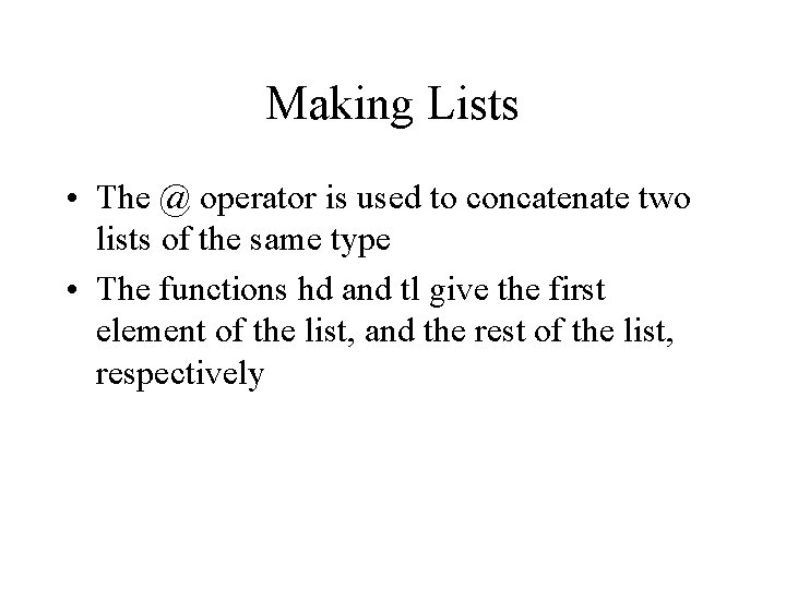 Making Lists • The @ operator is used to concatenate two lists of the