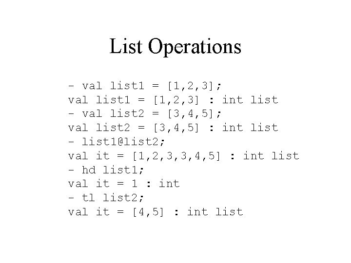 List Operations - val list 1 = [1, 2, 3]; val list 1 =