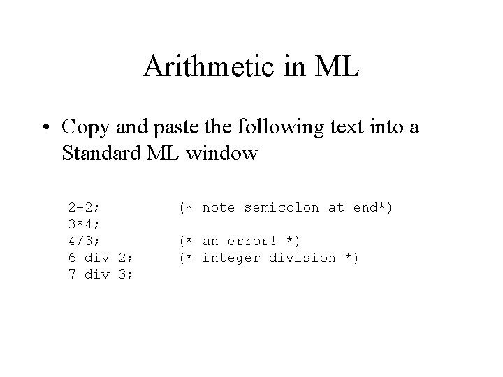 Arithmetic in ML • Copy and paste the following text into a Standard ML