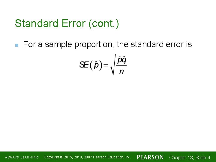 Standard Error (cont. ) n For a sample proportion, the standard error is Copyright