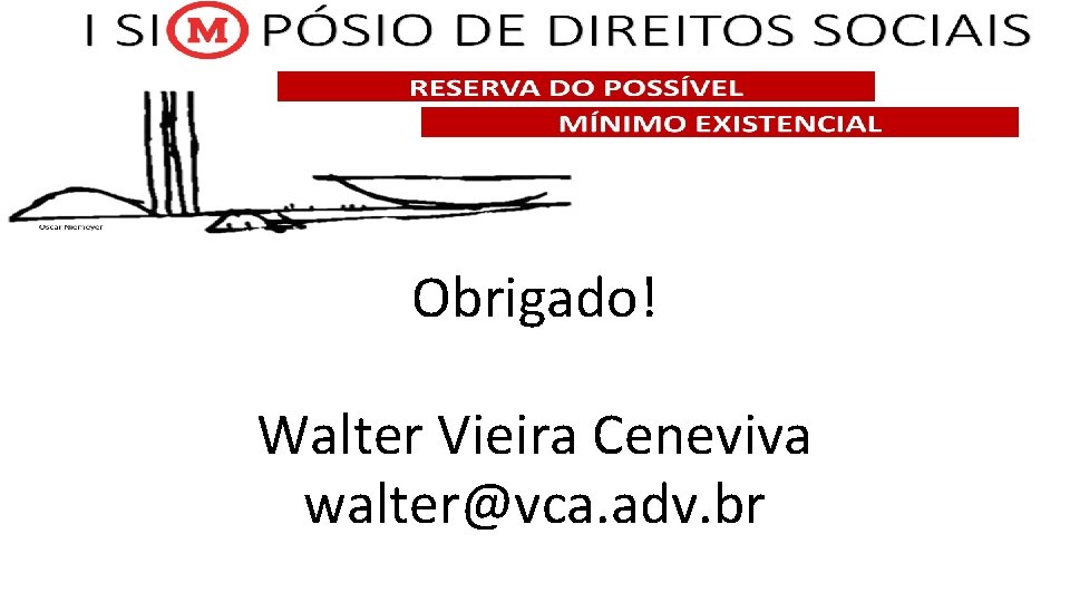 Obrigado! Walter Vieira Ceneviva walter@vca. adv. br 