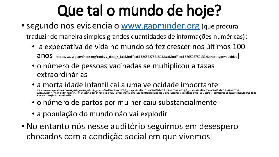 Que tal o mundo de hoje? • segundo nos evidencia o www. gapminder. org