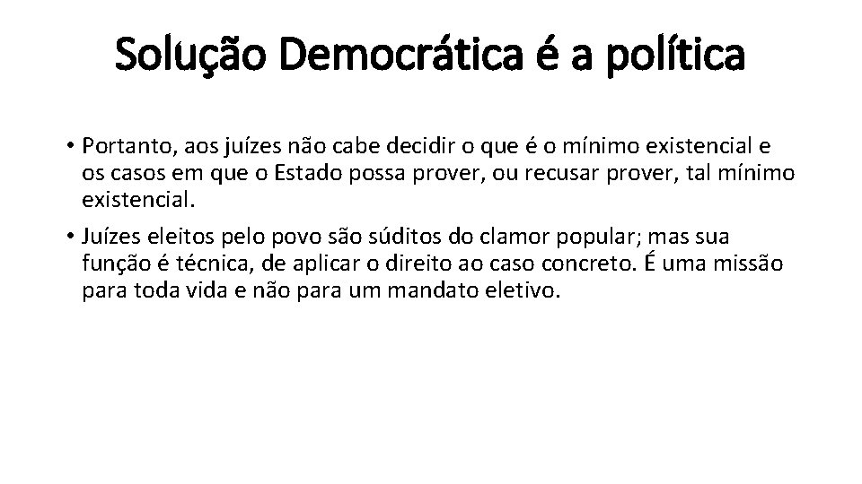 Solução Democrática é a política • Portanto, aos juízes não cabe decidir o que