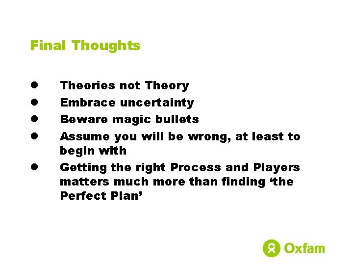 Final Thoughts l l l Theories not Theory Embrace uncertainty Beware magic bullets Assume