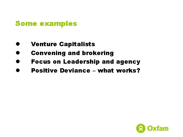 Some examples l l Venture Capitalists Convening and brokering Focus on Leadership and agency
