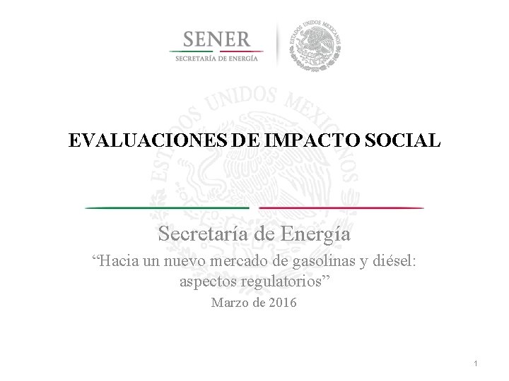 EVALUACIONES DE IMPACTO SOCIAL Secretaría de Energía “Hacia un nuevo mercado de gasolinas y