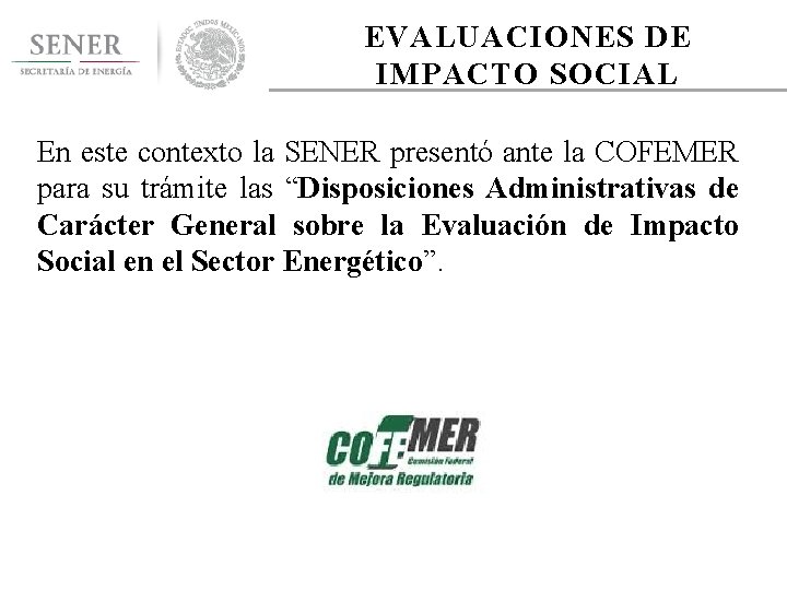 EVALUACIONES DE IMPACTO SOCIAL En este contexto la SENER presentó ante la COFEMER para