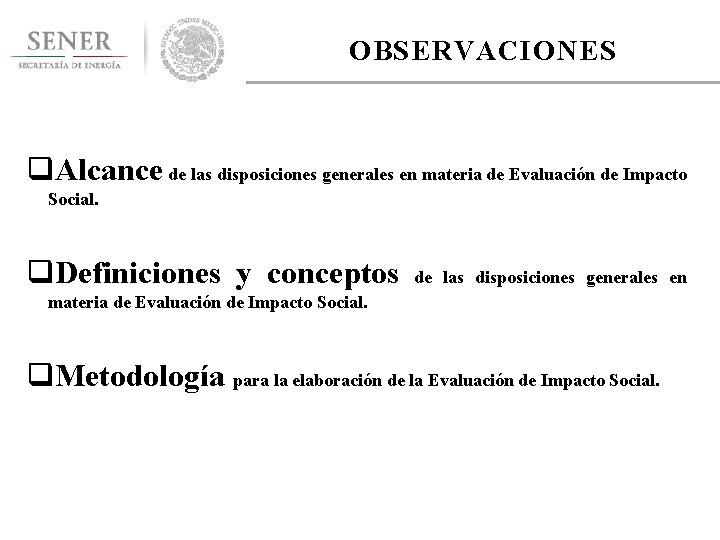 OBSERVACIONES q. Alcance de las disposiciones generales en materia de Evaluación de Impacto Social.