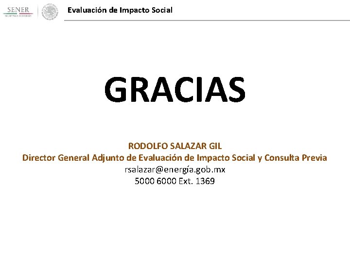 Evaluación de Impacto Social GRACIAS RODOLFO SALAZAR GIL Director General Adjunto de Evaluación de