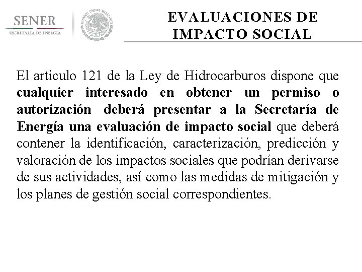 EVALUACIONES DE IMPACTO SOCIAL El artículo 121 de la Ley de Hidrocarburos dispone que