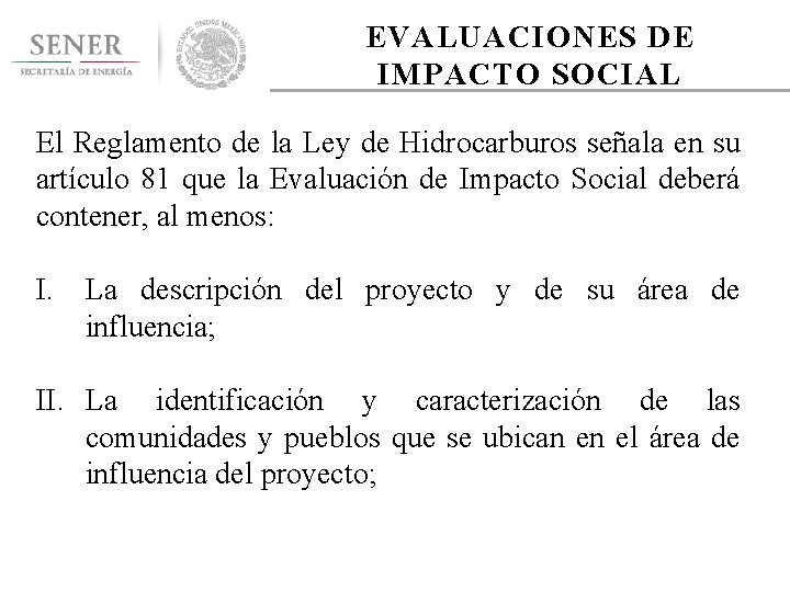 EVALUACIONES DE IMPACTO SOCIAL El Reglamento de la Ley de Hidrocarburos señala en su