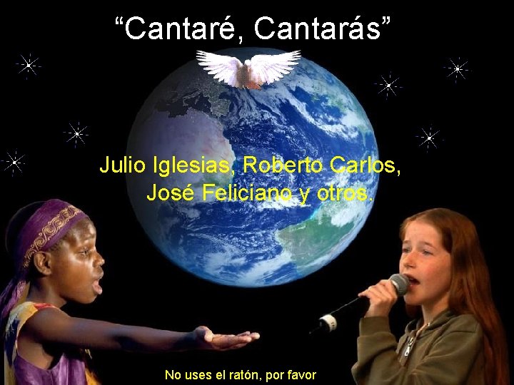 “Cantaré, Cantarás” Julio Iglesias, Roberto Carlos, José Feliciano y otros. No uses el ratón,