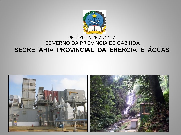 REPÚBLICA DE ANGOLA GOVERNO DA PROVINCIA DE CABINDA SECRETARIA PROVINCIAL DA ENERGIA E ÁGUAS