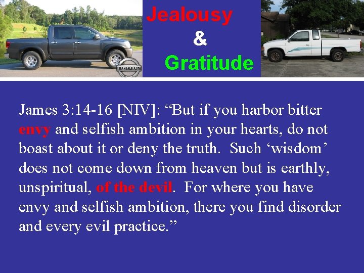 Jealousy & Gratitude James 3: 14 -16 [NIV]: “But if you harbor bitter envy