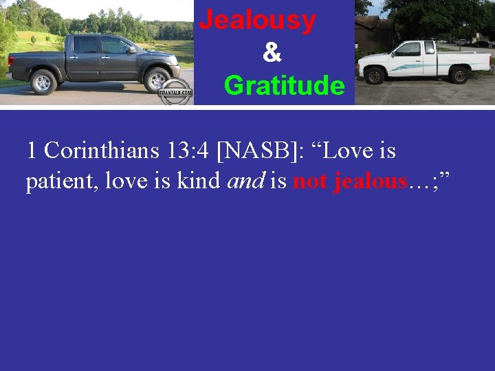 Jealousy & Gratitude 1 Corinthians 13: 4 [NASB]: “Love is patient, love is kind