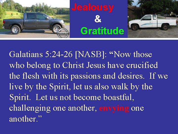 Jealousy & Gratitude Galatians 5: 24 -26 [NASB]: “Now those who belong to Christ