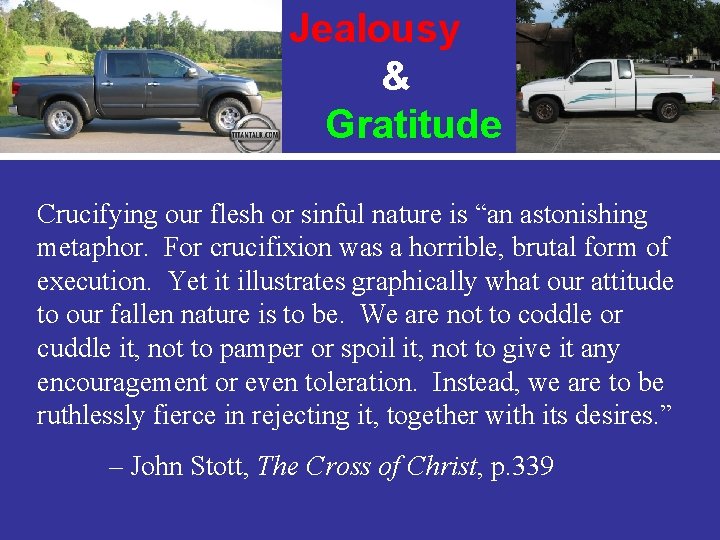 Jealousy & Gratitude Crucifying our flesh or sinful nature is “an astonishing metaphor. For