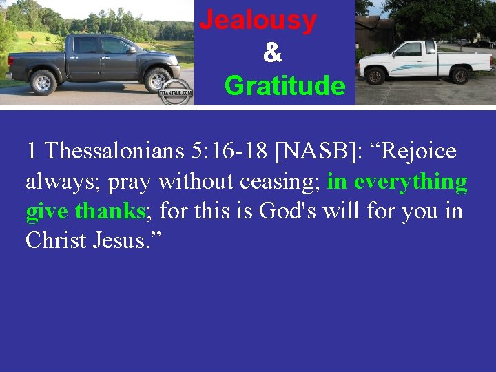 Jealousy & Gratitude 1 Thessalonians 5: 16 -18 [NASB]: “Rejoice always; pray without ceasing;