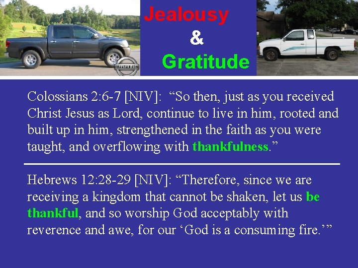 Jealousy & Gratitude Colossians 2: 6 -7 [NIV]: “So then, just as you received