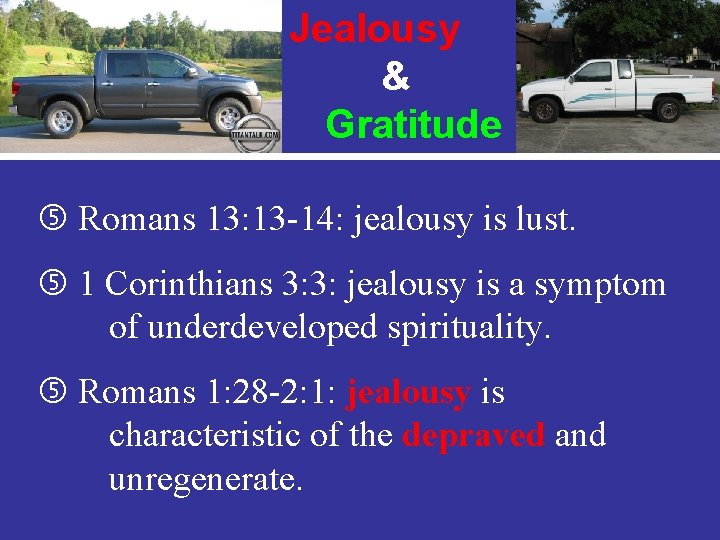 Jealousy & Gratitude Romans 13: 13 -14: jealousy is lust. 1 Corinthians 3: 3: