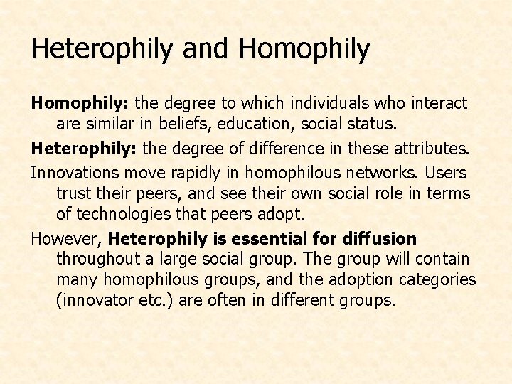 Heterophily and Homophily: the degree to which individuals who interact are similar in beliefs,