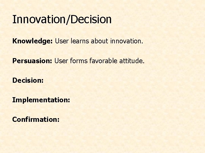 Innovation/Decision Knowledge: User learns about innovation. Persuasion: User forms favorable attitude. Decision: Implementation: Confirmation: